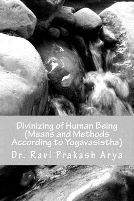 Ravi Prakash Arya - Divinizng of Human Being: Means and Method According to Yagavasistha, Häftad