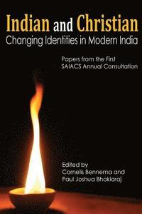 bokomslag Indian and Christian: Changing Identities in Modern India: Papers from the first SAIACS Academic Consultation