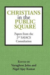 bokomslag Christians in the Public Square: Papers from the 2nd SAIACS Consultation