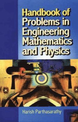 Harish Parthasarathy - Handbook of Problems in Engineering Mathematics and Physics, Häftad