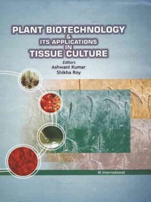 Ashwani Kumar, Shikha Roy - Plant Biotechnology and its Applications in Tissue Culture, Inbunden