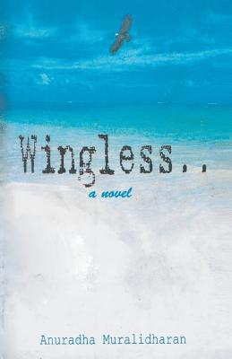 Anuradha Muralidharan - Wingless... a Novel, Häftad
