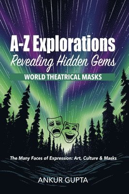 Ankur Gupta - World Theatrical Masks: The Many Faces of Expression: Art, Culture & Masks, Häftad
