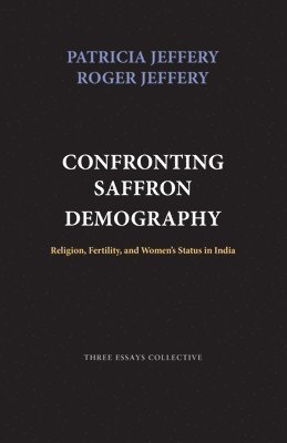 Patricia Jeffery, Roger Jeffery - Confronting Saffron Demography, Häftad
