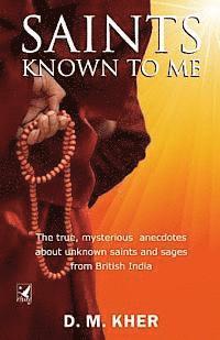 bokomslag Saints Known to Me: The true, mysterious anecdotes about unknown saints and sages from British India