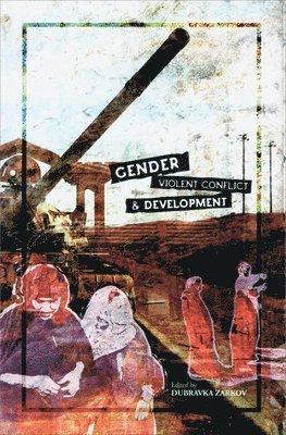 Dubravka Zarkov, Dubravka Zarkov - Gender, Violent Conflict and Development, Inbunden