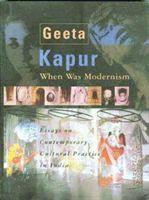 When Was Modernism â¿¿ Essays On Contemporary Cultural Practice In India 1