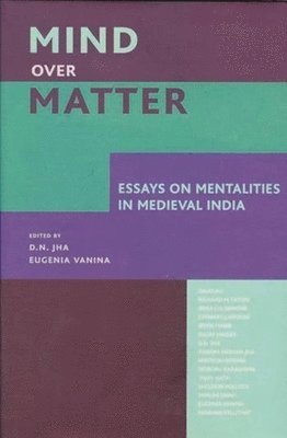 Mind over Matter  Essays on Mentalities in Medieval India 1