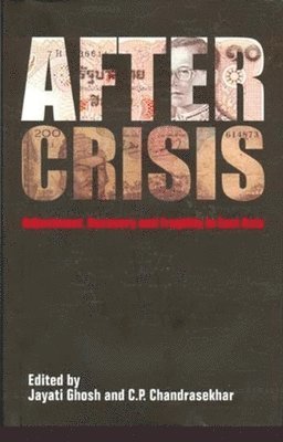 Jayati Ghosh, C. P. Chandrasekhar, Jayati Ghosh, C. P. Chandrasekhar - After Crisis – Adjustment, Recovery and Fragility in East Asia, Inbunden
