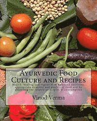 Ayurvedic Food Culture and Recipes: Health, healing and vigour with balanced nutrition, appropriate quantity and quality of food and by observing the
