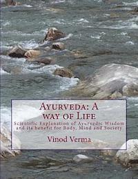 bokomslag Ayurveda: A way of Life: Scientific Explanation of Ayurvedic Wisdom and its benefit for Body, Mind and Society