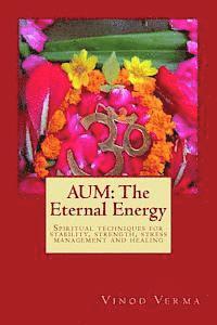bokomslag Aum: The Eternal Energy: Spiritual techniques for stability, strength, stress management and healing
