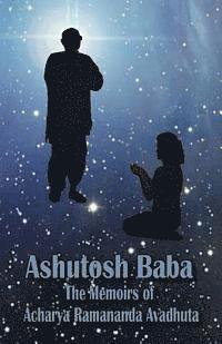 bokomslag Ashutosh Baba: The Memoirs of Acharya Ramananda Avadhuta