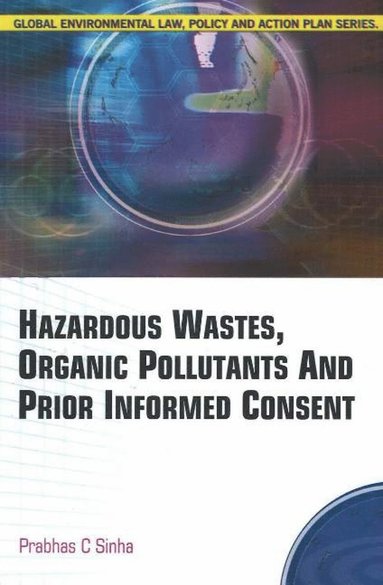 bokomslag Hazardous Wastes, Organic Pollutants & Prior Informed Consent