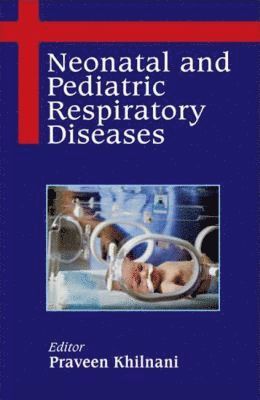 Praveen Khilnani - Neonatal and Pediatric Respiratory Diseases, Inbunden