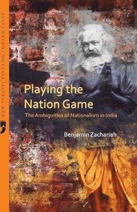 bokomslag Playing the Nation Game the Ambiguities of Nationalism in India