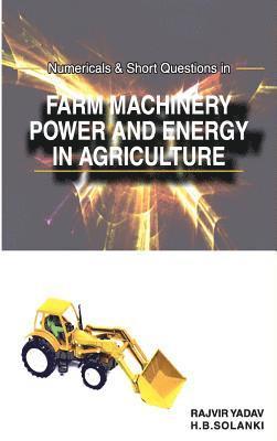 bokomslag Numericals and Short Questions in Farm Machinery,Power and Energy in Agriculture