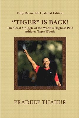"TIGER" IS BACK! The Great Struggle of Tiger Woods (Revised & Enlarged Edition)