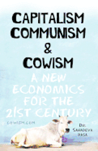 bokomslag Capitalism Communism And Cowism - A New Economics For The 21st Century