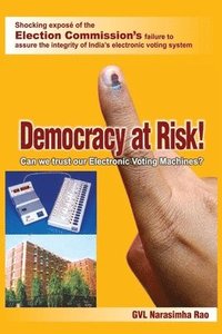 bokomslag Democracy At Risk! Can We Trust Our Electronic Voting Machines?