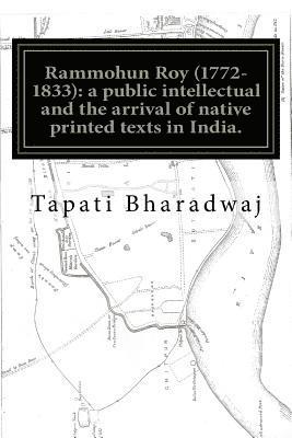 Tapati Bharadwaj - Rammohun Roy (1772-1833): a public intellectual and the arrival of native printed texts in India.: Mastering imperial print: acts of resistance, Häftad
