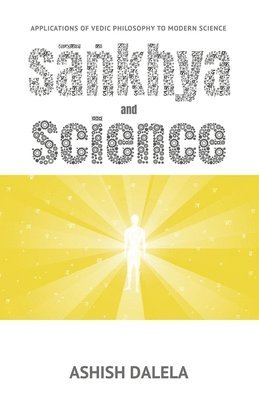 Sankhya and Science: Applications of Vedic Philosophy to Modern Science 1