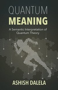 bokomslag Quantum Meaning: A Semantic Interpretation of Quantum Theory