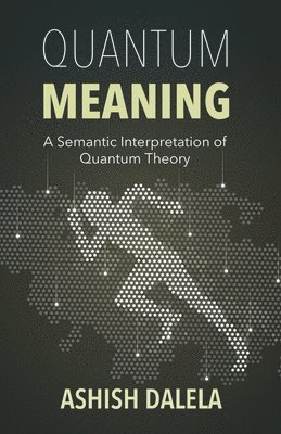 Ashish Dalela - Quantum Meaning, Häftad