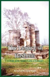bokomslag The Legacy of Kashmir- A Study of the Ancient Faiths of Kashmir