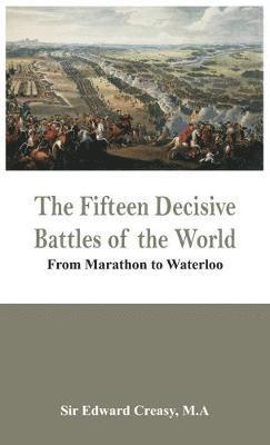 The Fifteen Decisive Battles of the World - from Marathon to Waterloo 1