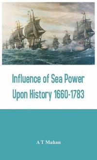 bokomslag Influence of Sea Power Upon History 1660-1783