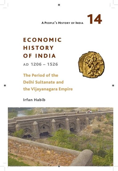Irfan Habib - People`s History of India 14 – – Economic History of India, AD 1206–1526, The Period of the Delhi, Häftad