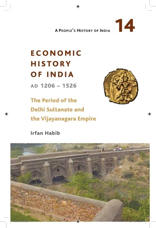 Irfan Habib - People`s History of India 14 – – Economic History of India, AD 1206–1526, The Period of the Delhi, Häftad