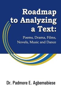 bokomslag Roadmap to Analyzing a Text: Poems, Drama, Films, Novels, Music and Dance