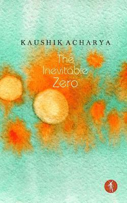 Kaushik Acharya - The Inevitable Zero, Häftad