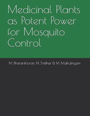 N Sridhar, M Muthulingam, M Bharanitharan - Medicinal Plants as Potent Power for Mosquito Control, Häftad