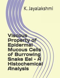 bokomslag Viscous Property of Epidermal Mucous Cells of Burrowing Snake Eel - A Histochemical Analysis