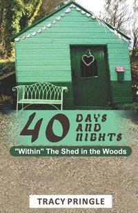 bokomslag 40 Days and 40 Nights "Within The Shed in the Woods."