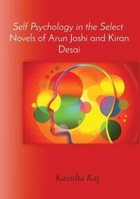 bokomslag Self Psychology in the Select Novels of Arun Joshi and Kiran Desai