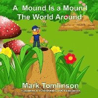 Mark Tomlinson - A Mound Is a Mound the World Around, Häftad