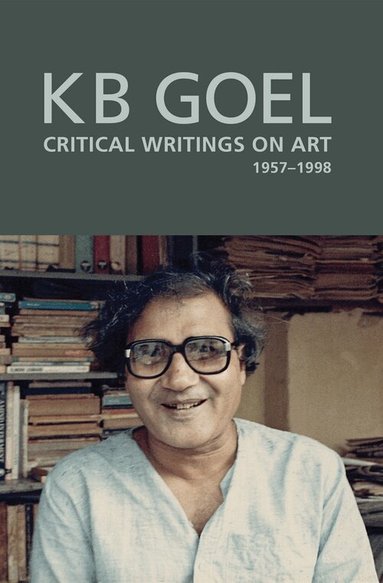 Shruti Parthasarathy, Geeta Kapur, Shruti Parthasarathy - Art Critique – Selected Writings of K. B. Goel, Inbunden