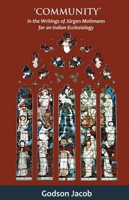 Godson Jacob - Community- in the Writings of J�Rgen Moltmann for an Indian Ecclesiology, Häftad