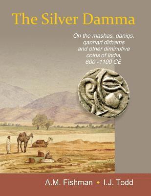 bokomslag The Silver Damma: On the mashas, daniqs, qanhari dirhams and other diminutive coins of India, 600-1100 CE