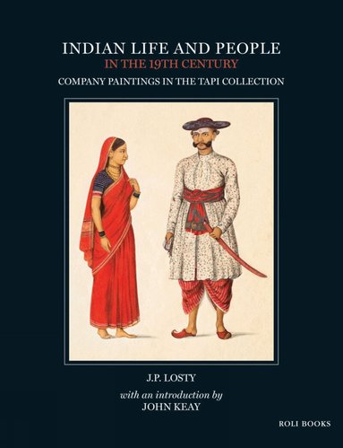 J P Losty, John Keay - Indian Life and People in the 19th Century, Inbunden