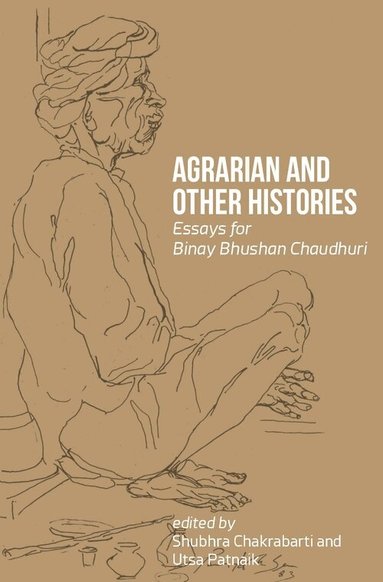 Shubhra Chakrabarti, Utsa Patnaik, Shubhra Chakrabarti, Utsa Patnaik - Agrarian and Other Histories – Essays for Binay Bhushan Chaudhuri, Häftad