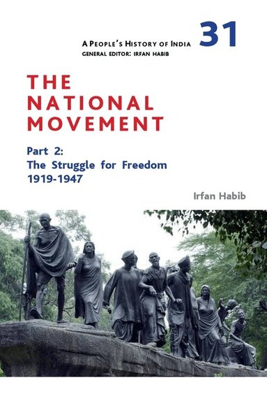 Irfan Habib - People′s History of India 31 – The National Movement, Part 2 – The Struggle for Freedom, 1919–1947, Inbunden