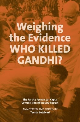 bokomslag Weighing the Evidence - Who Killed Gandhi? - The Justice Jeevan Lal Kap