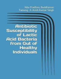 bokomslag Antibiotic Susceptibility of Lactic Acid Bacteria from Gut of Healthy Individuals