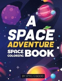 bokomslag Spread good A space adventure-Space Coloring Book for kids with Planets, Spaceships, Rockets, Astronauts -coloring book for kids, boys, girls, toddler