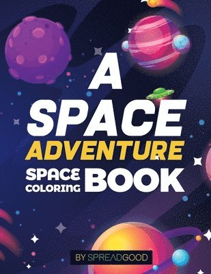 Spread good A space adventure-Space Coloring Book for kids with Planets, Spaceships, Rockets, Astronauts -coloring book for kids, boys, girls, toddler 1